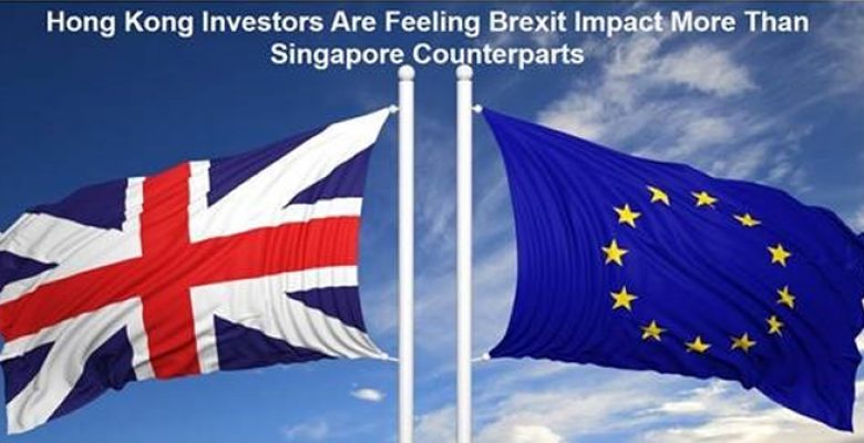 Hong Kong Investors are feeling BREXIT Impact more than Singapore Counterparts